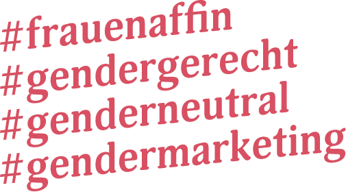 frauenaffin, genergerecht, genderneutral, gendermarketing